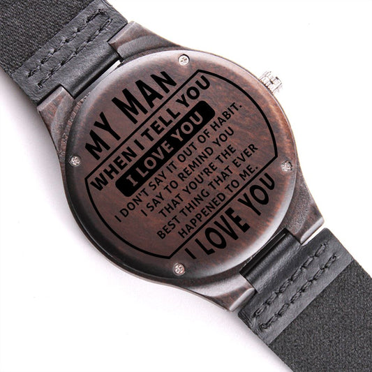 My Man, When I Tell You I Love You | Engraved Wooden Watch